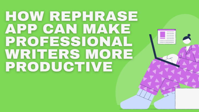 How Rephrase App Can Make Professional Writers More Productive