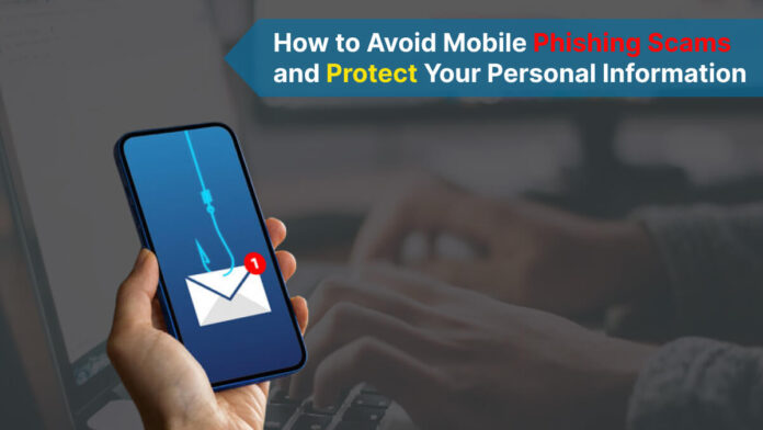 How to Avoid Mobile Phishing Scams and Protect Your Personal Information