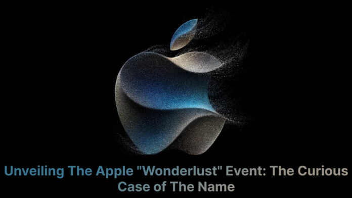 Unveiling the Apple Wonderlust Event The Curious Case of the Name